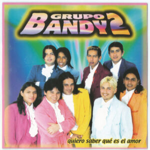 Grupo Bandy2 - Quiero Saber Qué Es El Amor